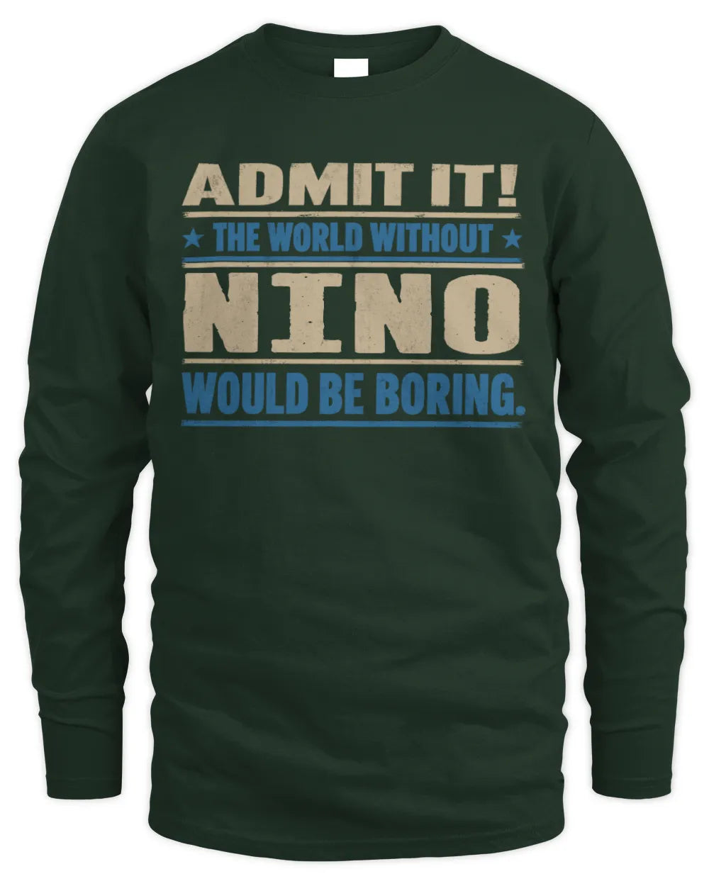 NINO TP68-K2-968 – Personalized Funny Quote Apparel “The World Without NAME Would Be Boring” - Men's Long Sleeved T-Shirt - Forest Green