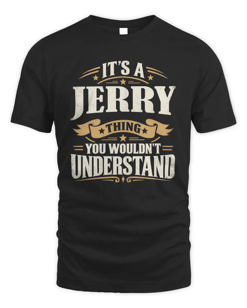 JERRY P08 TH51 - Personalized “It’s a/an [NAME] Thing – You Wouldn’t Understand” Shirt - Unisex Standard T-Shirt - Black