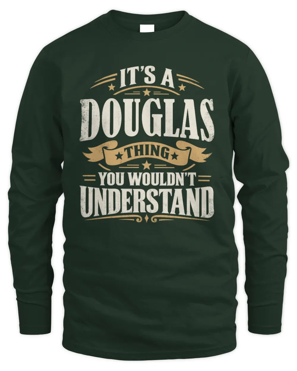 DOUGLAS P08 TH51 - Personalized “It’s a/an [NAME] Thing – You Wouldn’t Understand” Shirt - Men's Long Sleeved T-Shirt - Forest Green
