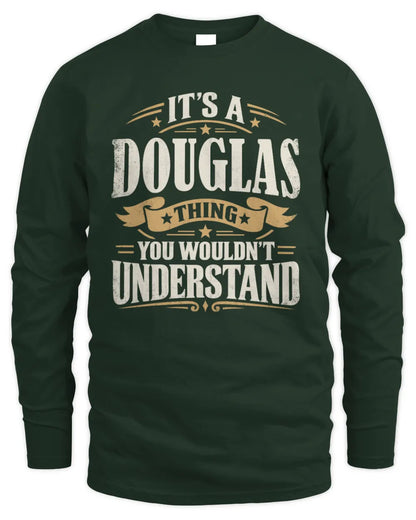 DOUGLAS P08 TH51 - Personalized “It’s a/an [NAME] Thing – You Wouldn’t Understand” Shirt - Men's Long Sleeved T-Shirt - Forest Green