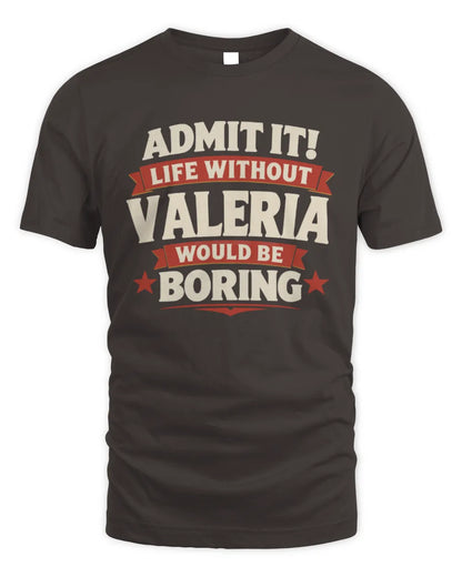 VALERIA P4 KT003 Personalized Funny Quote Apparel “Life Without NAME Would Be Boring” - Unisex Standard T-Shirt - Dark Chocolate