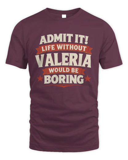 VALERIA P4 KT003 Personalized Funny Quote Apparel “Life Without NAME Would Be Boring” - Unisex Standard T-Shirt - Maroon