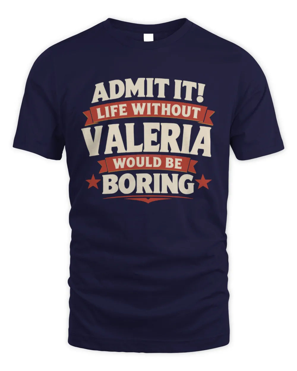VALERIA P4 KT003 Personalized Funny Quote Apparel “Life Without NAME Would Be Boring” - Unisex Standard T-Shirt - Navy