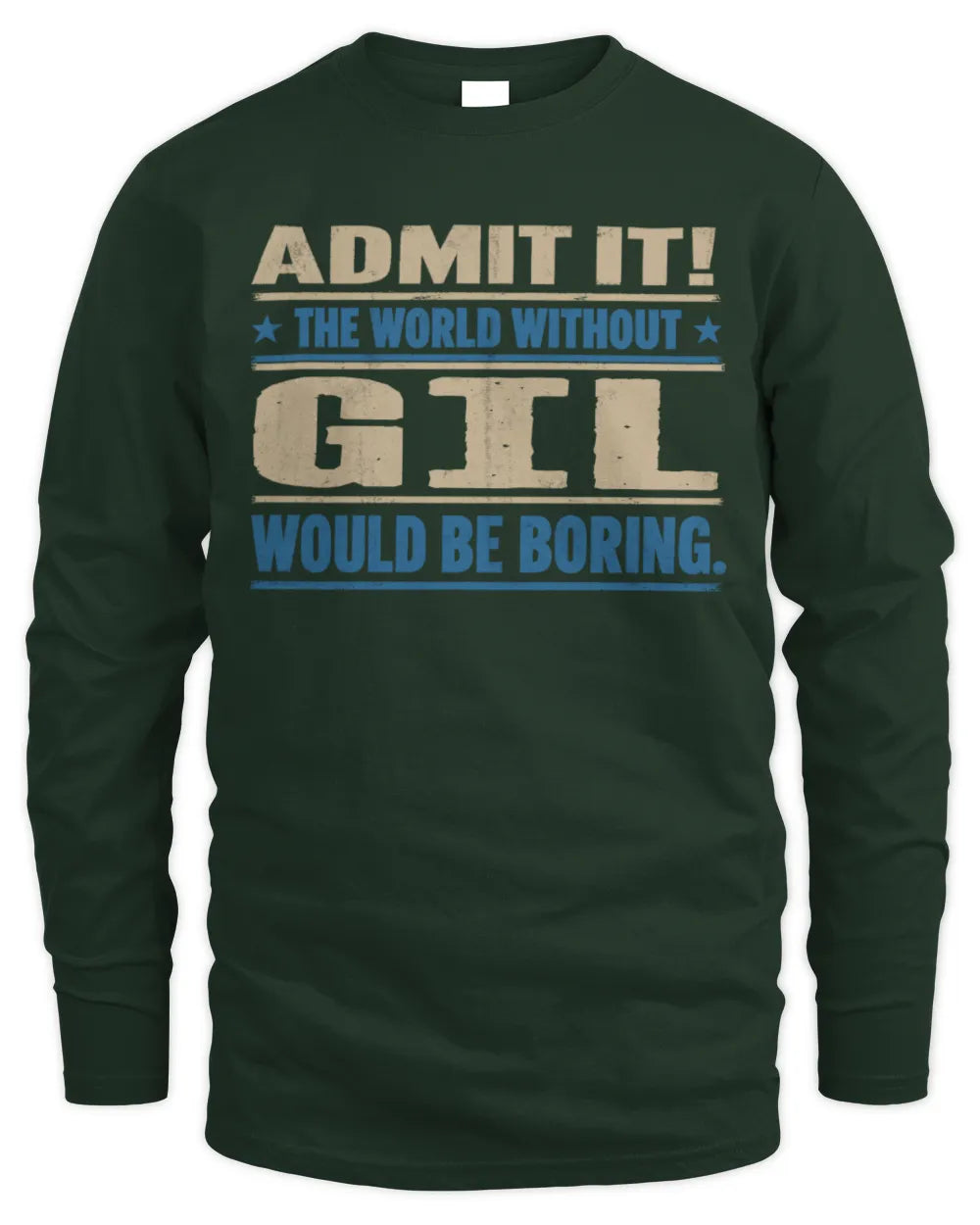 GIL TP68-K2-968 – Personalized Funny Quote Apparel “The World Without NAME Would Be Boring” - Men's Long Sleeved T-Shirt - Forest Green