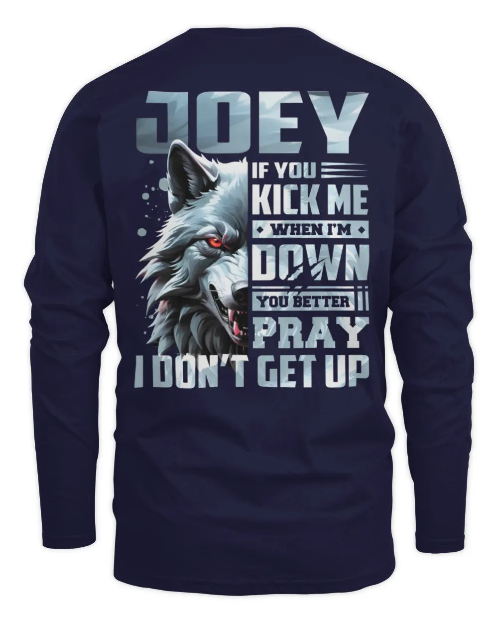 JOEY AP62-K4-666 - Personalized Fierce Wolf Quote Apparel “If You Kick Me When I’m Down, You Better Pray I Don’t Get Up” - Men's Long Sleeved T-Shirt - Navy
