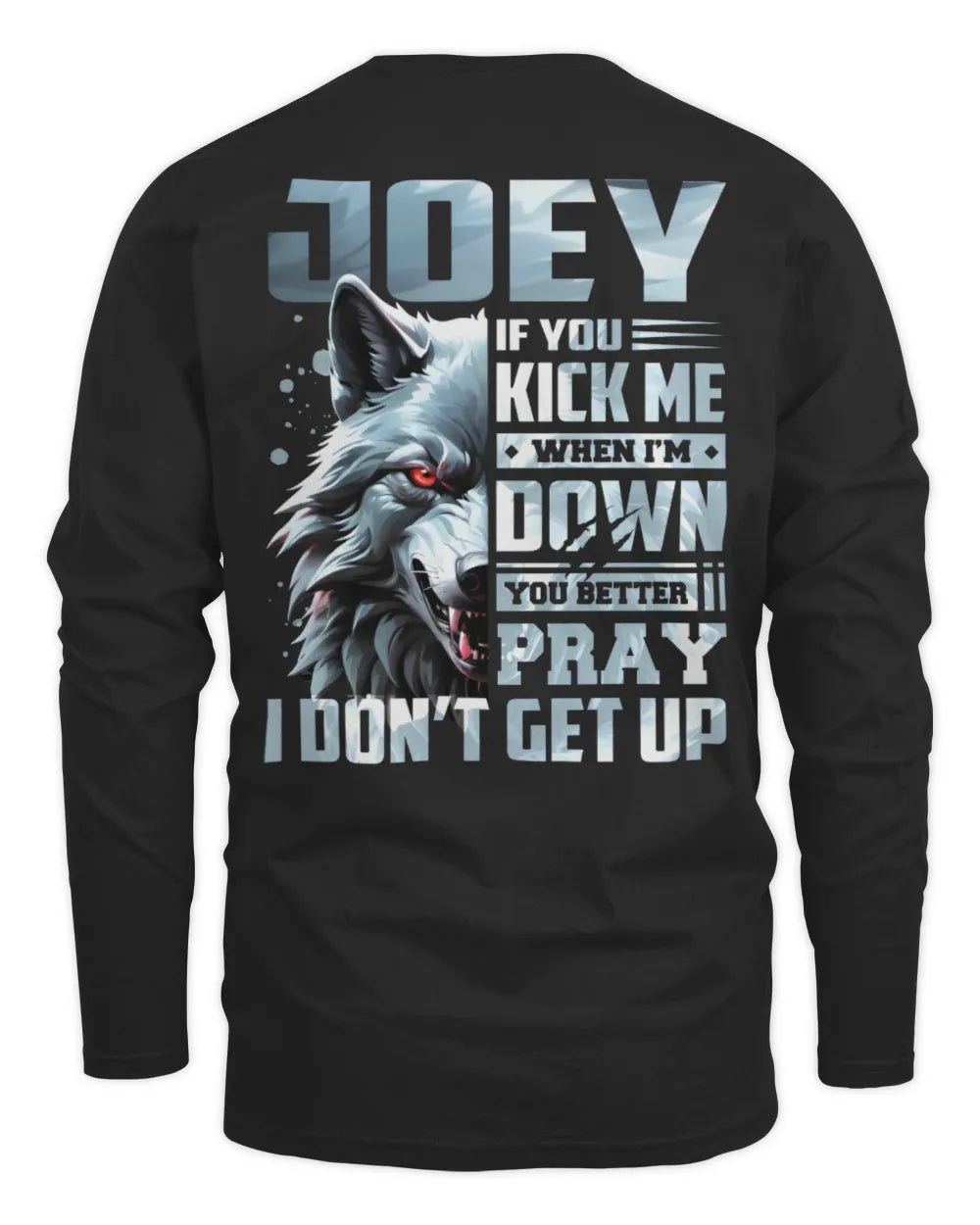 JOEY AP62-K4-666 - Personalized Fierce Wolf Quote Apparel “If You Kick Me When I’m Down, You Better Pray I Don’t Get Up” - Men's Long Sleeved T-Shirt - Black