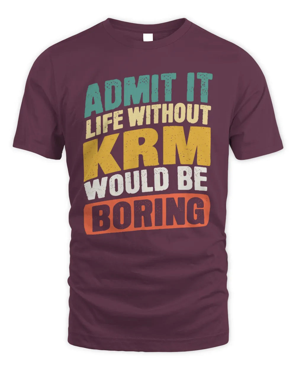 KRM TP88-K4-229
Personalized Funny Quote Apparel “Life Without NAME Would Be Boring” - Unisex Standard T-Shirt - Maroon