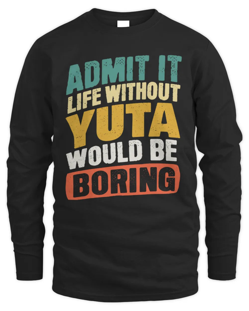 YUTA TP88-K4-229
Personalized Funny Quote Apparel “Life Without NAME Would Be Boring” - Men's Long Sleeved T-Shirt - Black