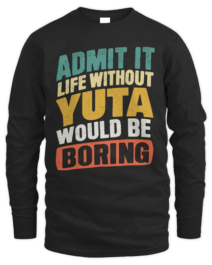 YUTA TP88-K4-229
Personalized Funny Quote Apparel “Life Without NAME Would Be Boring” - Men's Long Sleeved T-Shirt - Black