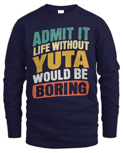 YUTA TP88-K4-229
Personalized Funny Quote Apparel “Life Without NAME Would Be Boring” - Men's Long Sleeved T-Shirt - Navy