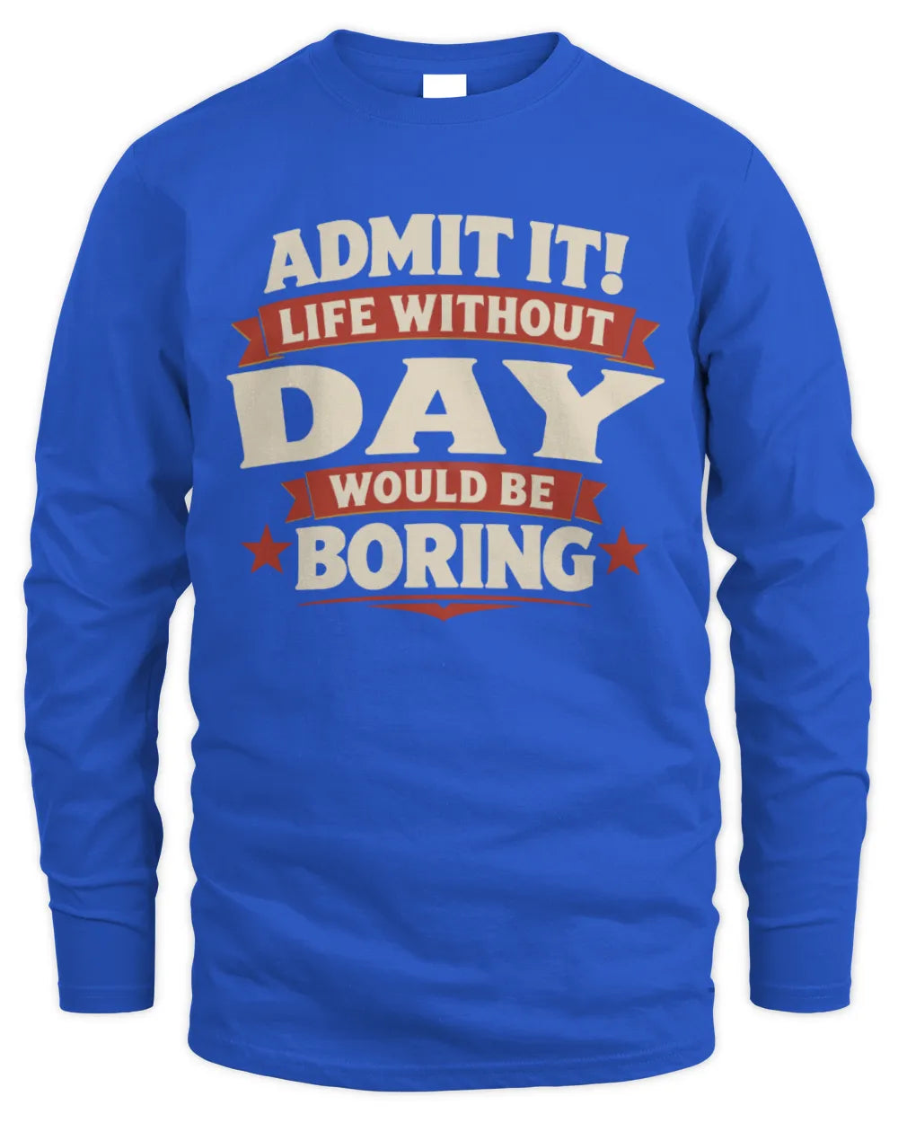 DAY P4 KT003 Personalized Funny Quote Apparel “Life Without NAME Would Be Boring” - Men's Long Sleeved T-Shirt - Royal