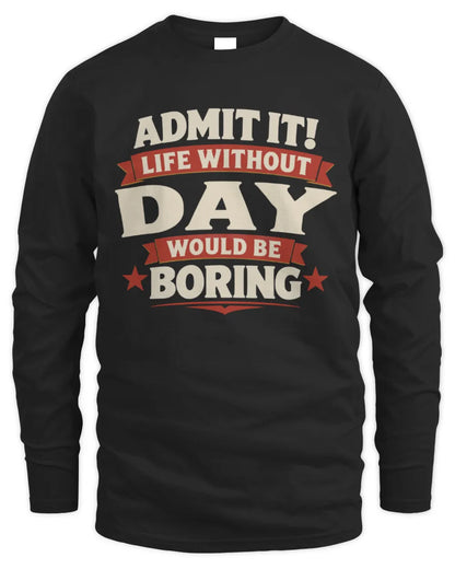 DAY P4 KT003 Personalized Funny Quote Apparel “Life Without NAME Would Be Boring” - Men's Long Sleeved T-Shirt - Black