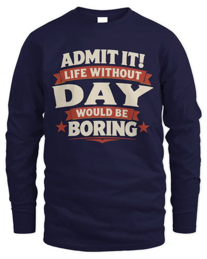 DAY P4 KT003 Personalized Funny Quote Apparel “Life Without NAME Would Be Boring” - Men's Long Sleeved T-Shirt - Navy