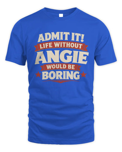 ANGIE P4 KT003 Personalized Funny Quote Apparel “Life Without NAME Would Be Boring” - Unisex Standard T-Shirt - Royal
