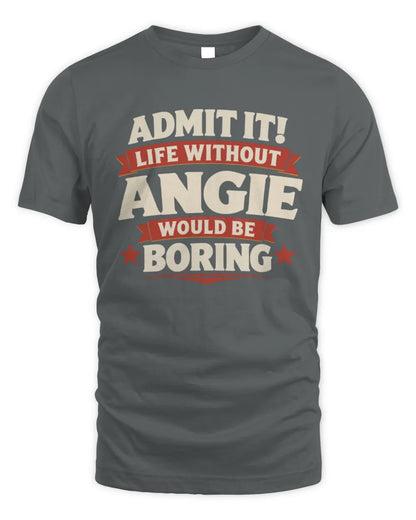 ANGIE P4 KT003 Personalized Funny Quote Apparel “Life Without NAME Would Be Boring” - Unisex Standard T-Shirt - Charcoal