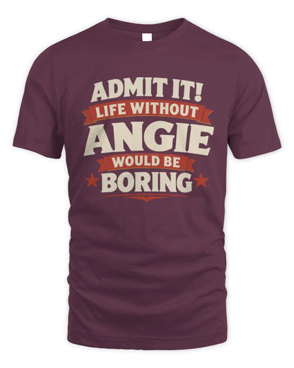 ANGIE P4 KT003 Personalized Funny Quote Apparel “Life Without NAME Would Be Boring” - Unisex Standard T-Shirt - Maroon