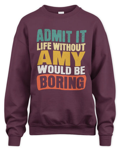 AMY TP86-K3-229 Personalized Funny Quote Apparel “Life Without NAME Would Be Boring” - Unisex Sweatshirt - Maroon