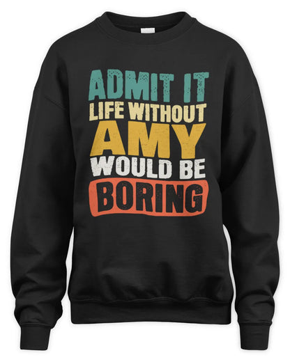 AMY TP86-K3-229 Personalized Funny Quote Apparel “Life Without NAME Would Be Boring” - Unisex Sweatshirt - Black