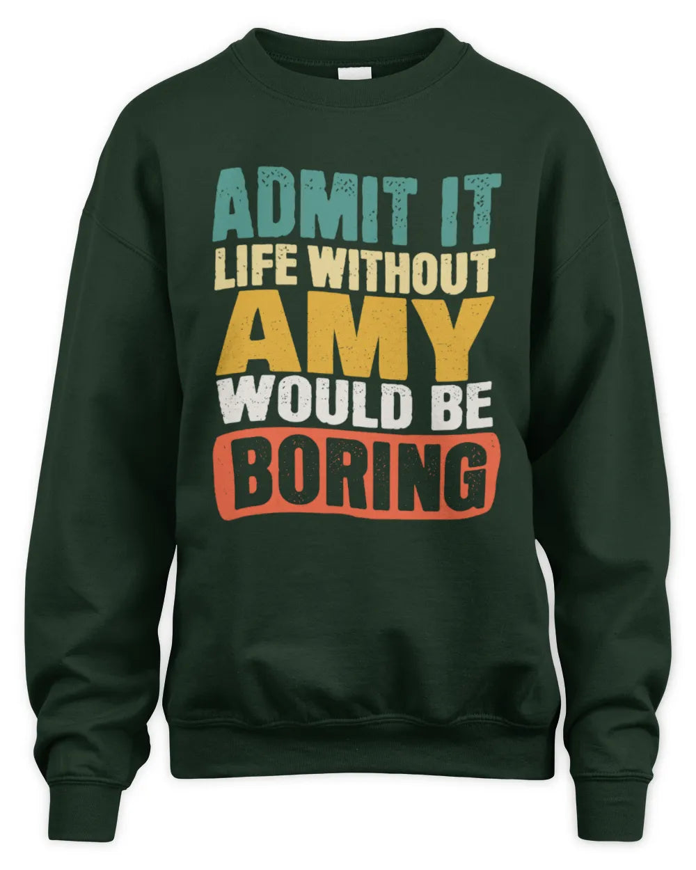 AMY TP86-K3-229 Personalized Funny Quote Apparel “Life Without NAME Would Be Boring” - Unisex Sweatshirt - Forest Green
