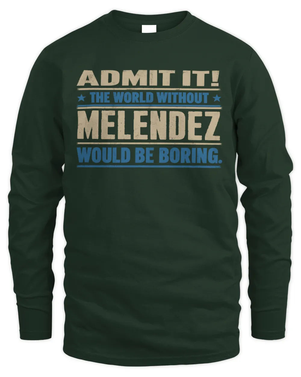 MELENDEZ TP68-K2-968 – Personalized Funny Quote Apparel “The World Without NAME Would Be Boring” - Men's Long Sleeved T-Shirt - Forest Green
