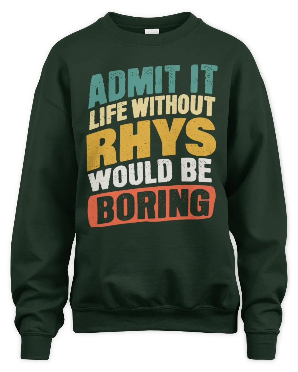 RHYS TP88-K4-229
Personalized Funny Quote Apparel “Life Without NAME Would Be Boring” - Unisex Sweatshirt - Forest Green