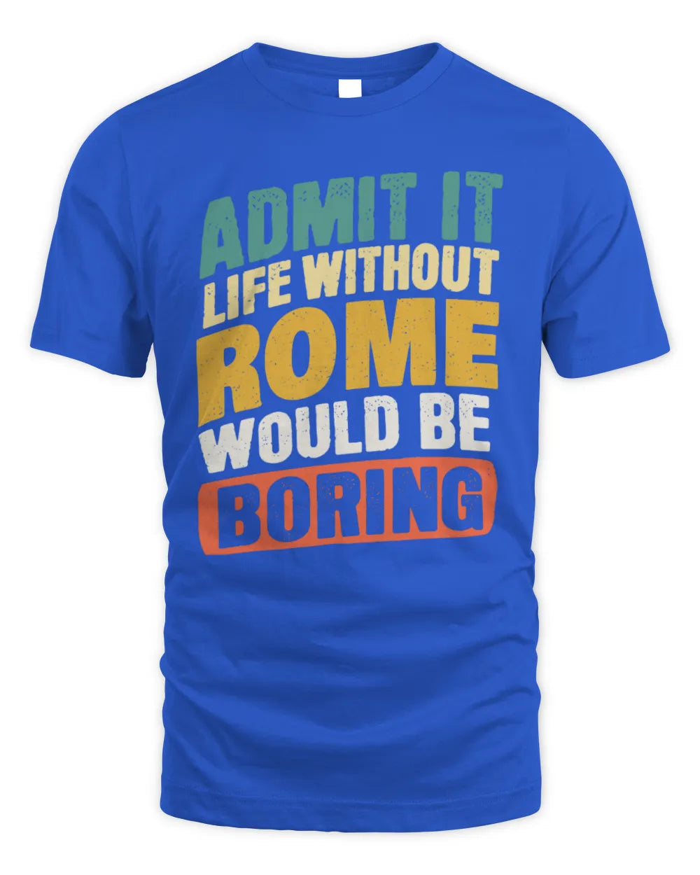 ROME TP88-K4-229
Personalized Funny Quote Apparel “Life Without NAME Would Be Boring” - Unisex Standard T-Shirt - Royal
