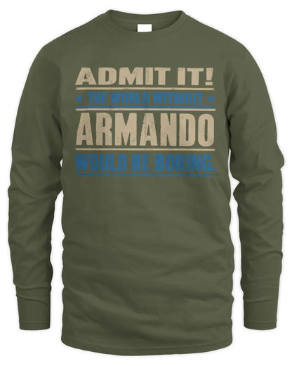 ARMANDO TP68-K2-968 – Personalized Funny Quote Apparel “The World Without NAME Would Be Boring” - Men's Long Sleeved T-Shirt - Military Green