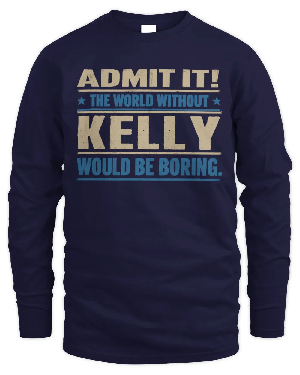 KELLY TP68-K2-968 – Personalized Funny Quote Apparel “The World Without NAME Would Be Boring” - Men's Long Sleeved T-Shirt - Navy