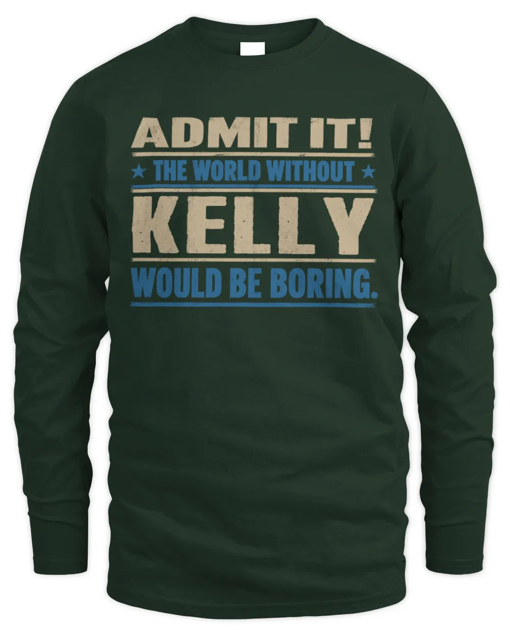 KELLY TP68-K2-968 – Personalized Funny Quote Apparel “The World Without NAME Would Be Boring” - Men's Long Sleeved T-Shirt - Forest Green