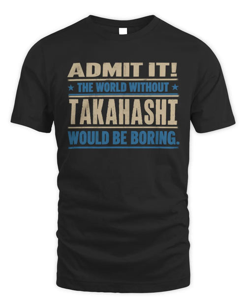 TAKAHASHI TP68-K2-968 – Personalized Funny Quote Apparel “The World Without NAME Would Be Boring” - Unisex Standard T-Shirt - Black