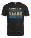 TAKAHASHI TP68-K2-968 – Personalized Funny Quote Apparel “The World Without NAME Would Be Boring”