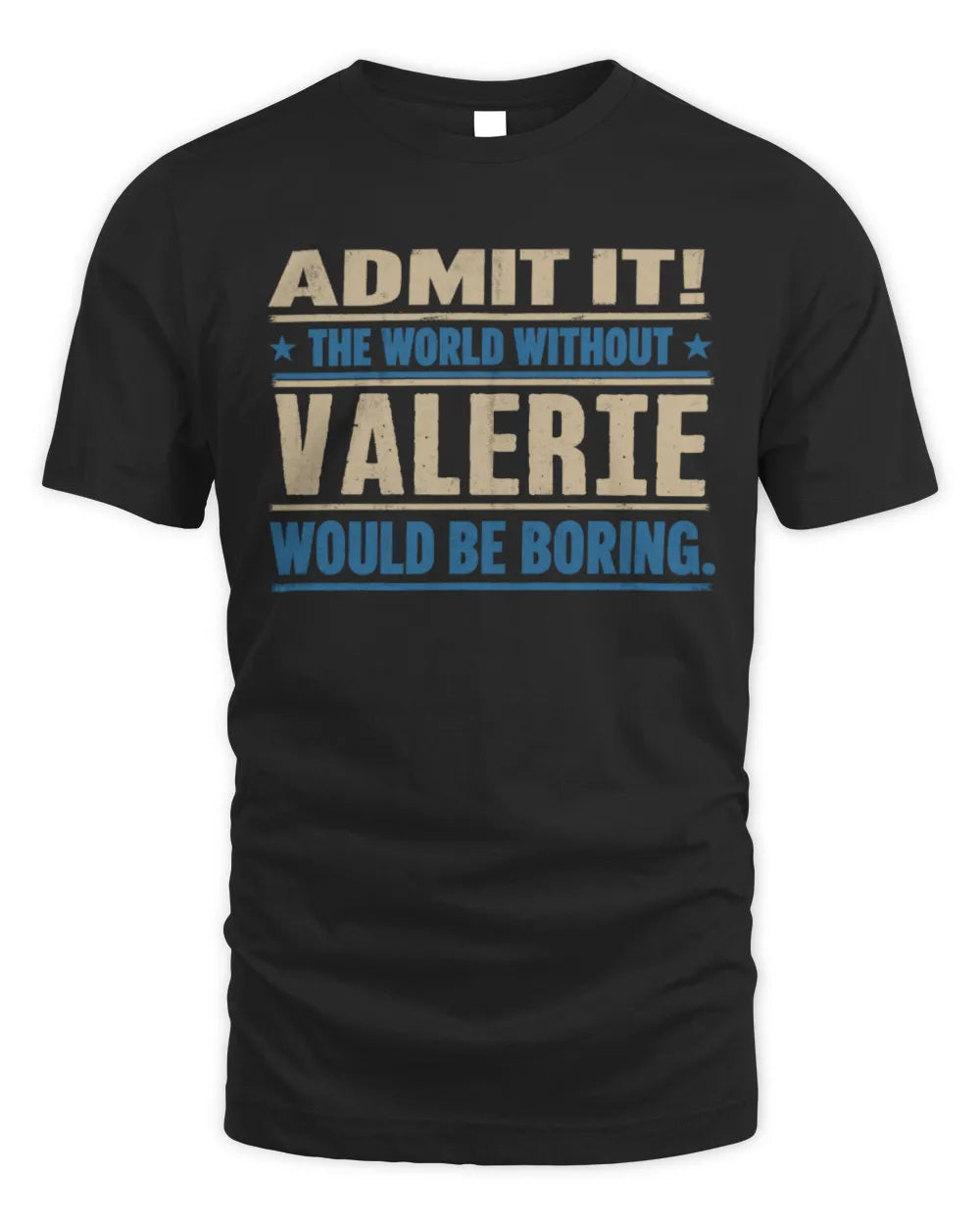 VALERIE TP68-K2-968 – Personalized Funny Quote Apparel “The World Without NAME Would Be Boring” - Unisex Standard T-Shirt - Black