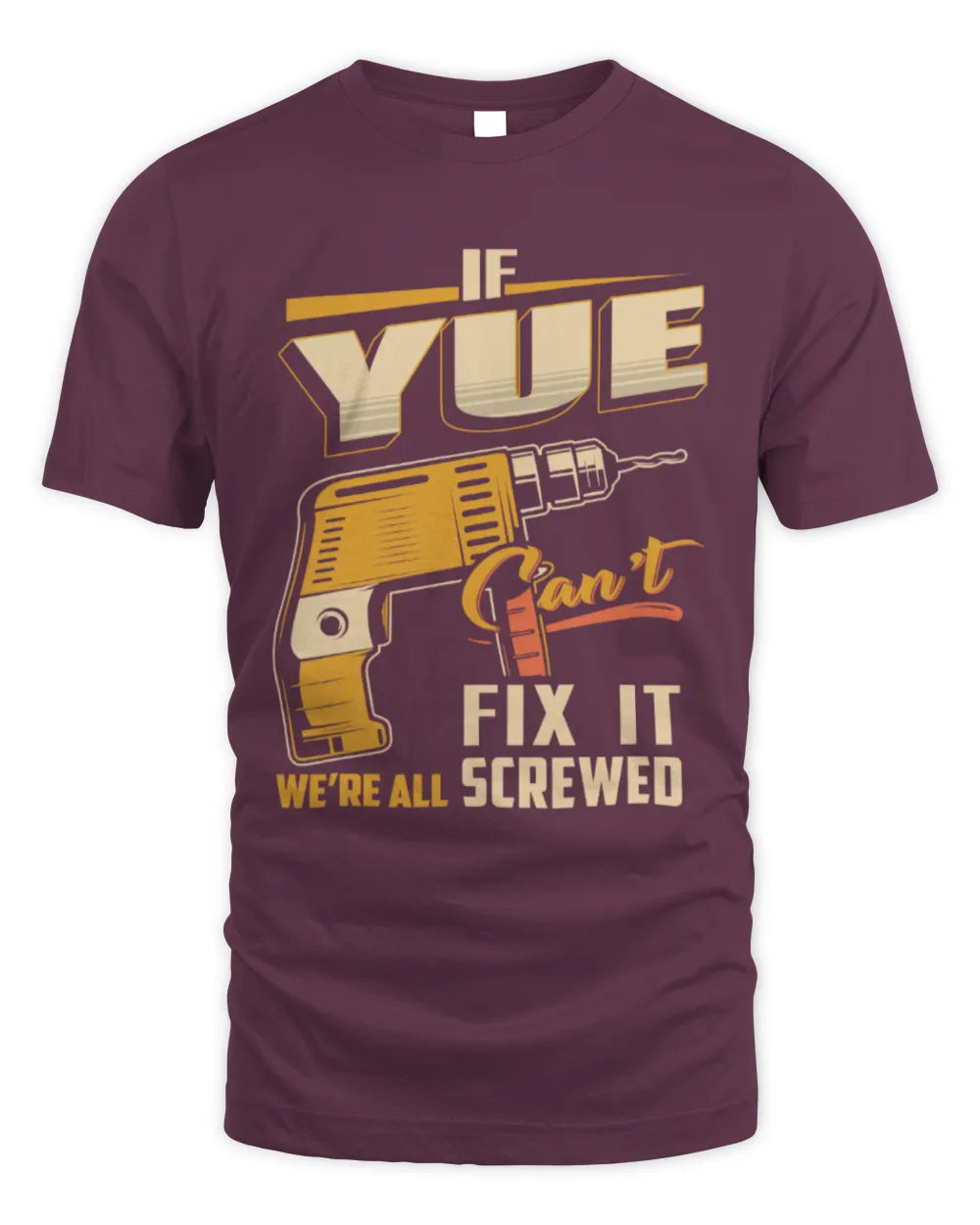 YUE TP22-K4-228 - Personalized Handyman T-Shirt “If AARON Can’t Fix It, We’re All Screwed” - Unisex Standard T-Shirt - Maroon