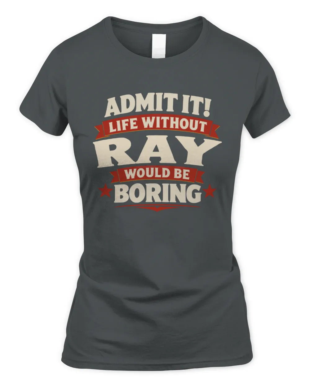 RAY P4 KT003 Personalized Funny Quote Apparel “Life Without NAME Would Be Boring” - Women's Standard T-Shirt - Charcoal