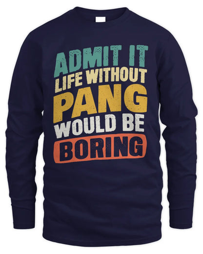 PANG TP88-K4-229
Personalized Funny Quote Apparel “Life Without NAME Would Be Boring” - Men's Long Sleeved T-Shirt - Navy