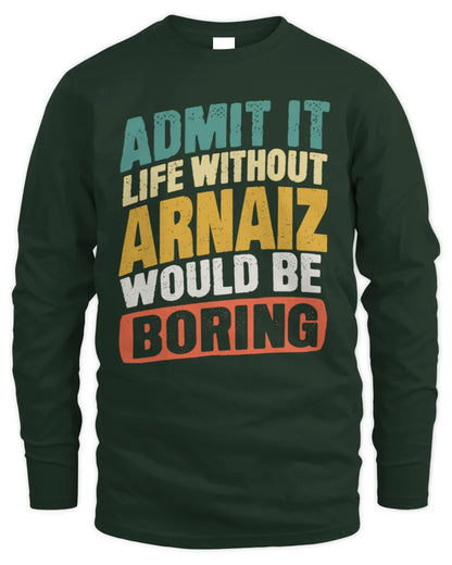 ARNAIZ TP88-K4-229
Personalized Funny Quote Apparel “Life Without NAME Would Be Boring” - Men's Long Sleeved T-Shirt - Forest Green