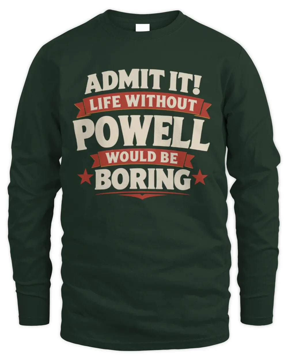 POWELL P4 KT003 Personalized Funny Quote Apparel “Life Without NAME Would Be Boring” - Men's Long Sleeved T-Shirt - Forest Green