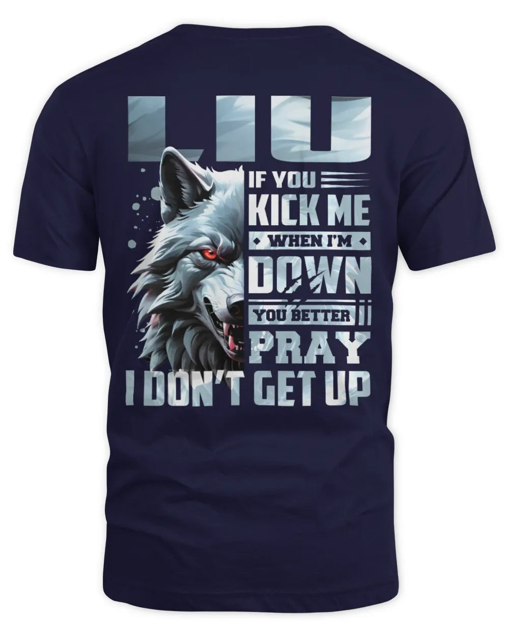 LIU AP62-K4-666 - Personalized Fierce Wolf Quote Apparel “If You Kick Me When I’m Down, You Better Pray I Don’t Get Up” - Unisex Standard T-Shirt - Navy