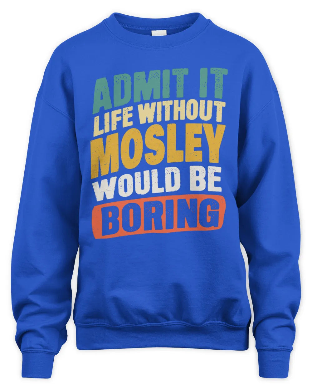 MOSLEY TP88-K4-229
Personalized Funny Quote Apparel “Life Without NAME Would Be Boring” - Unisex Sweatshirt - Royal