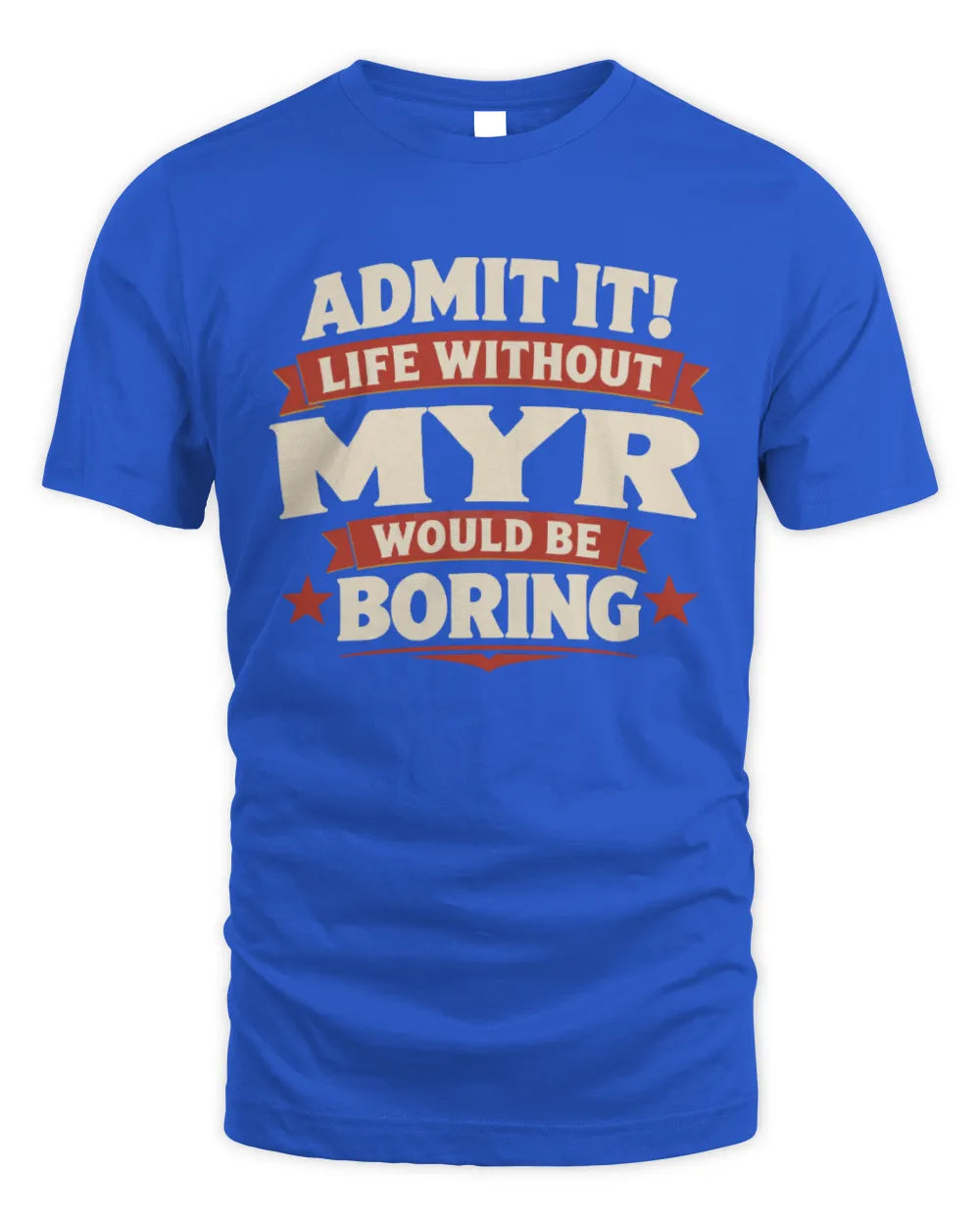 MYR P4 KT003 Personalized Funny Quote Apparel “Life Without NAME Would Be Boring” - Unisex Standard T-Shirt - Royal