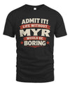 MYR P4 KT003 Personalized Funny Quote Apparel “Life Without NAME Would Be Boring”