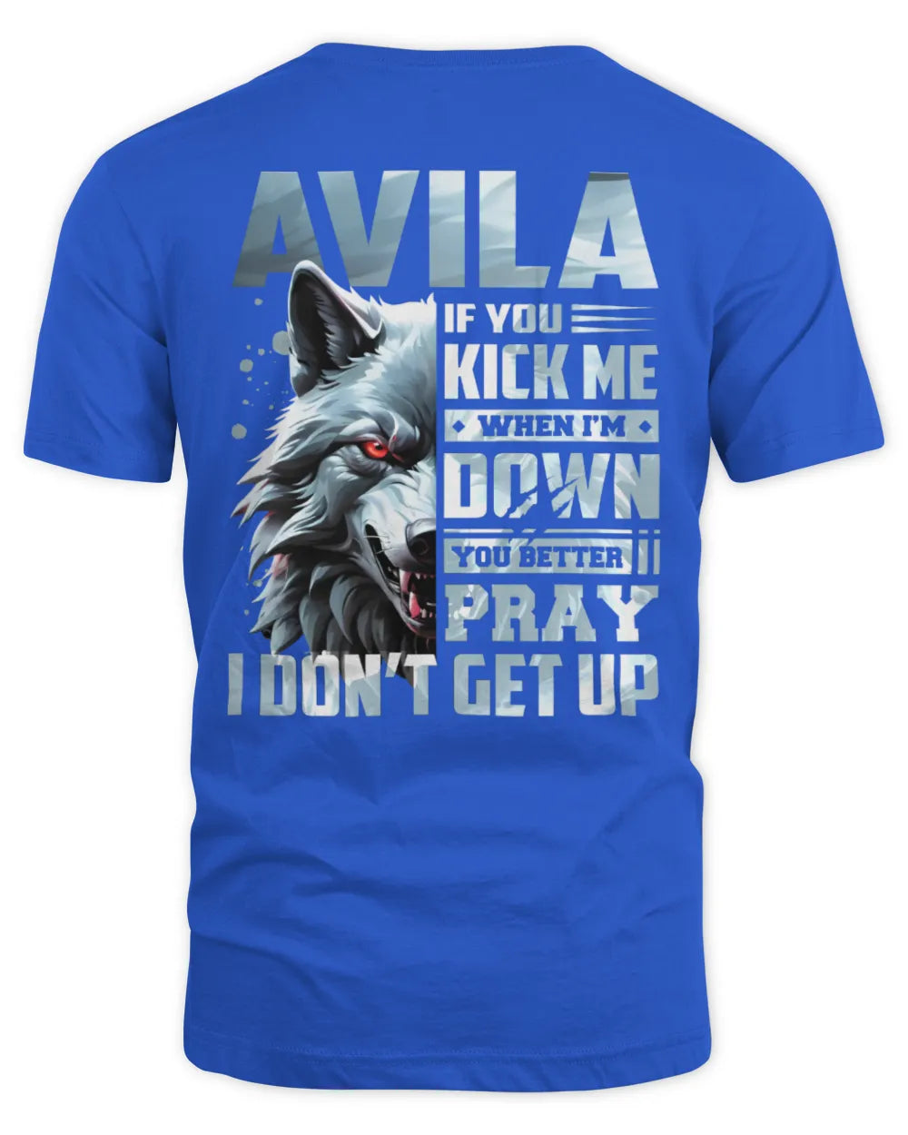 AVILA AP62-K4-666 - Personalized Fierce Wolf Quote Apparel “If You Kick Me When I’m Down, You Better Pray I Don’t Get Up” - Unisex Standard T-Shirt - Royal