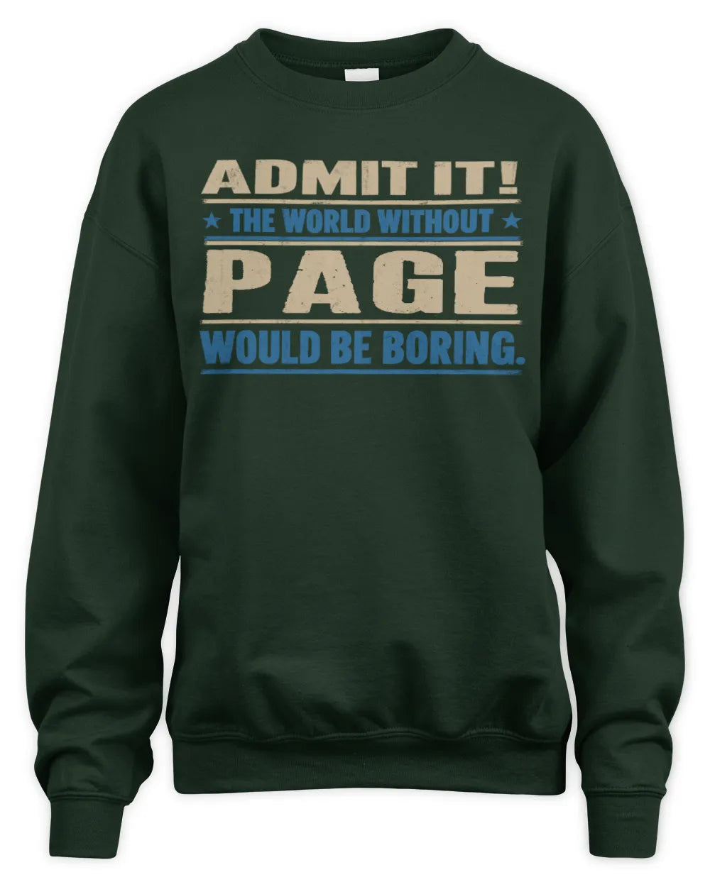 PAGE TP68-K2-968 – Personalized Funny Quote Apparel “The World Without NAME Would Be Boring” - Unisex Sweatshirt - Forest Green