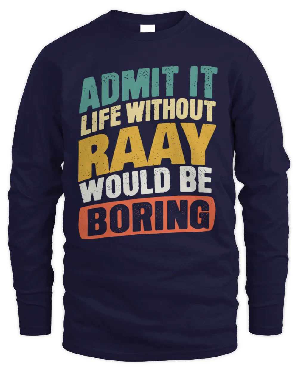 RAAY TP88-K4-229
Personalized Funny Quote Apparel “Life Without NAME Would Be Boring” - Men's Long Sleeved T-Shirt - Navy