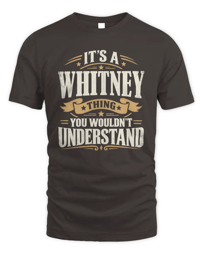 WHITNEY P08 TH51 - Personalized “It’s a/an [NAME] Thing – You Wouldn’t Understand” Shirt - Unisex Standard T-Shirt - Dark Chocolate
