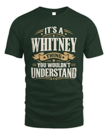 WHITNEY P08 TH51 - Personalized “It’s a/an [NAME] Thing – You Wouldn’t Understand” Shirt - Unisex Standard T-Shirt - Forest Green