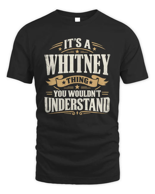 WHITNEY P08 TH51 - Personalized “It’s a/an [NAME] Thing – You Wouldn’t Understand” Shirt