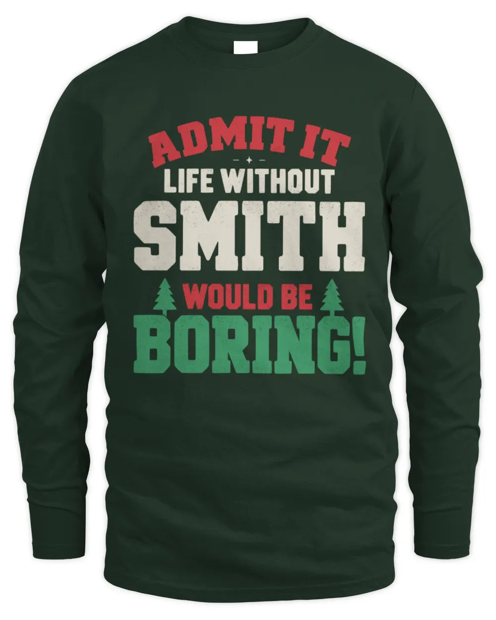 SMITH P5 TH08 Christmas T-Shirt – “Life Without NAME Would Be Boring” - Men's Long Sleeved T-Shirt - Forest Green