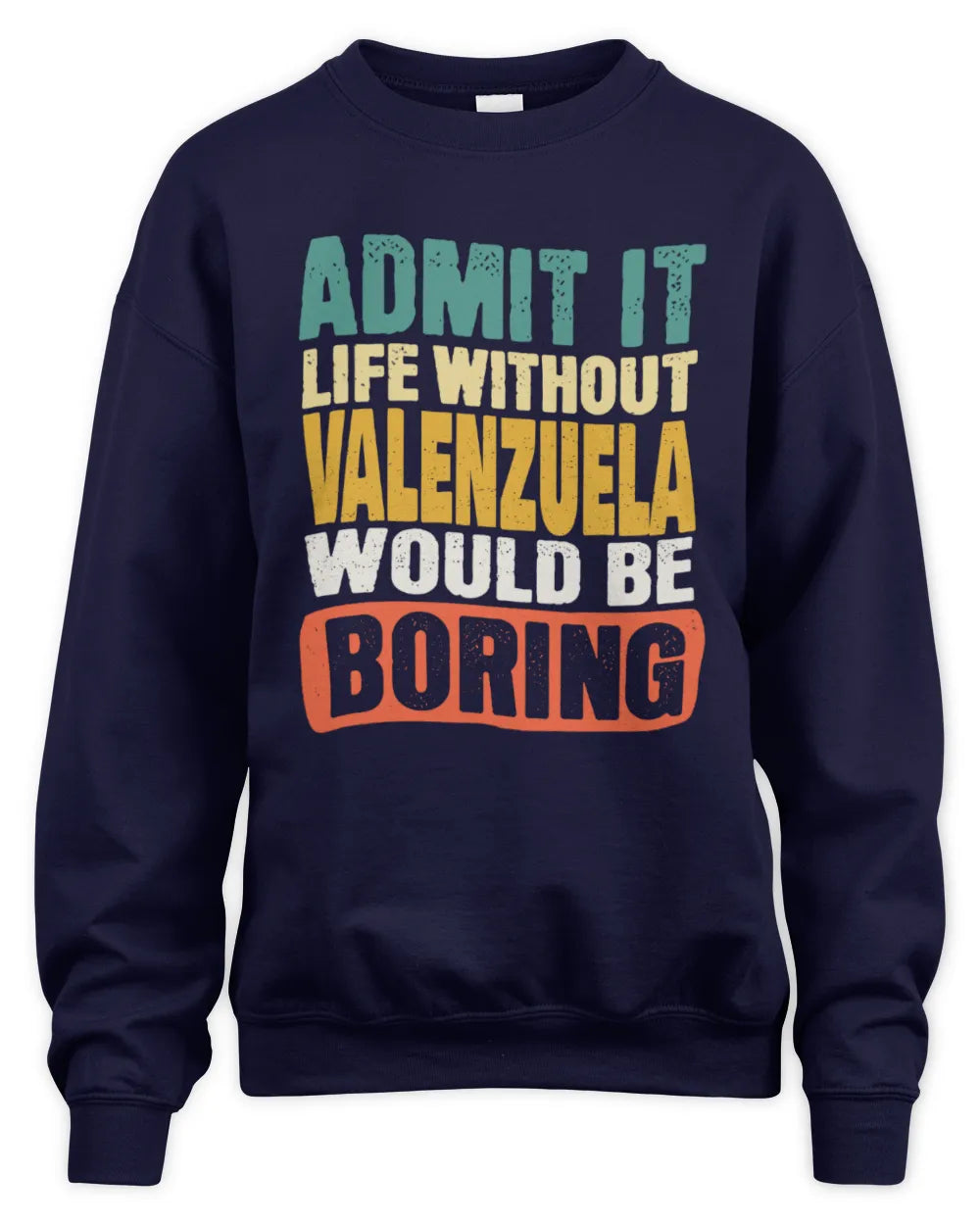 VALENZUELA TP86-K3-229 Personalized Funny Quote Apparel “Life Without NAME Would Be Boring” - Unisex Sweatshirt - Navy