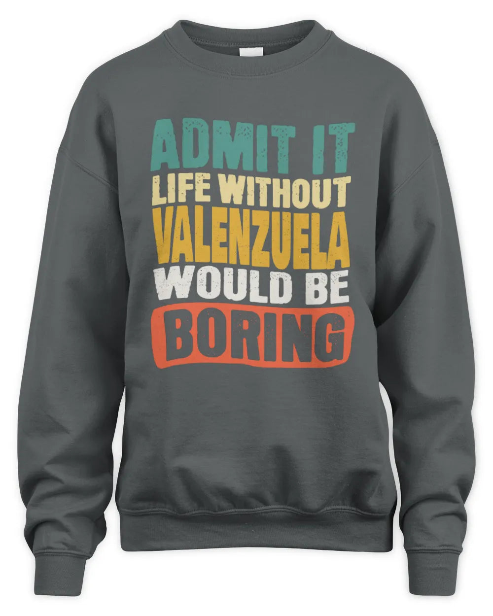 VALENZUELA TP86-K3-229 Personalized Funny Quote Apparel “Life Without NAME Would Be Boring” - Unisex Sweatshirt - Charcoal